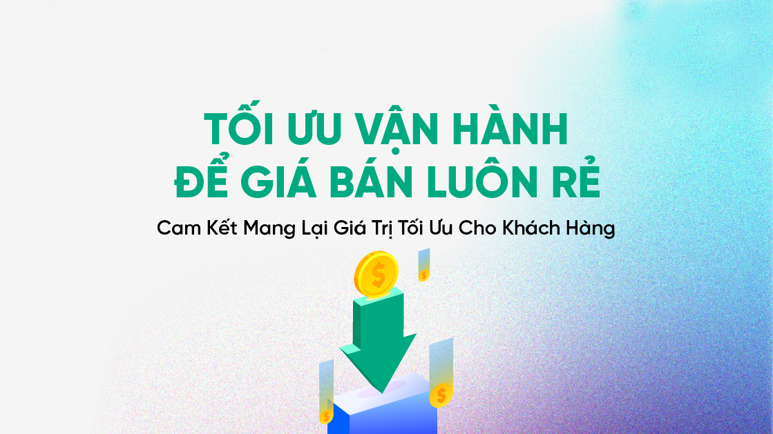 Tối ưu vận hành để giá bán luôn rẻ